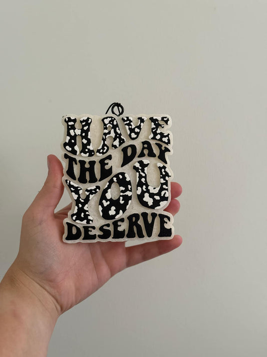 Have the Day You Deserve